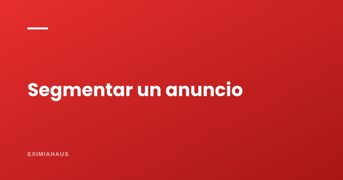 ¿Cómo segmento un anuncio de una propiedad?