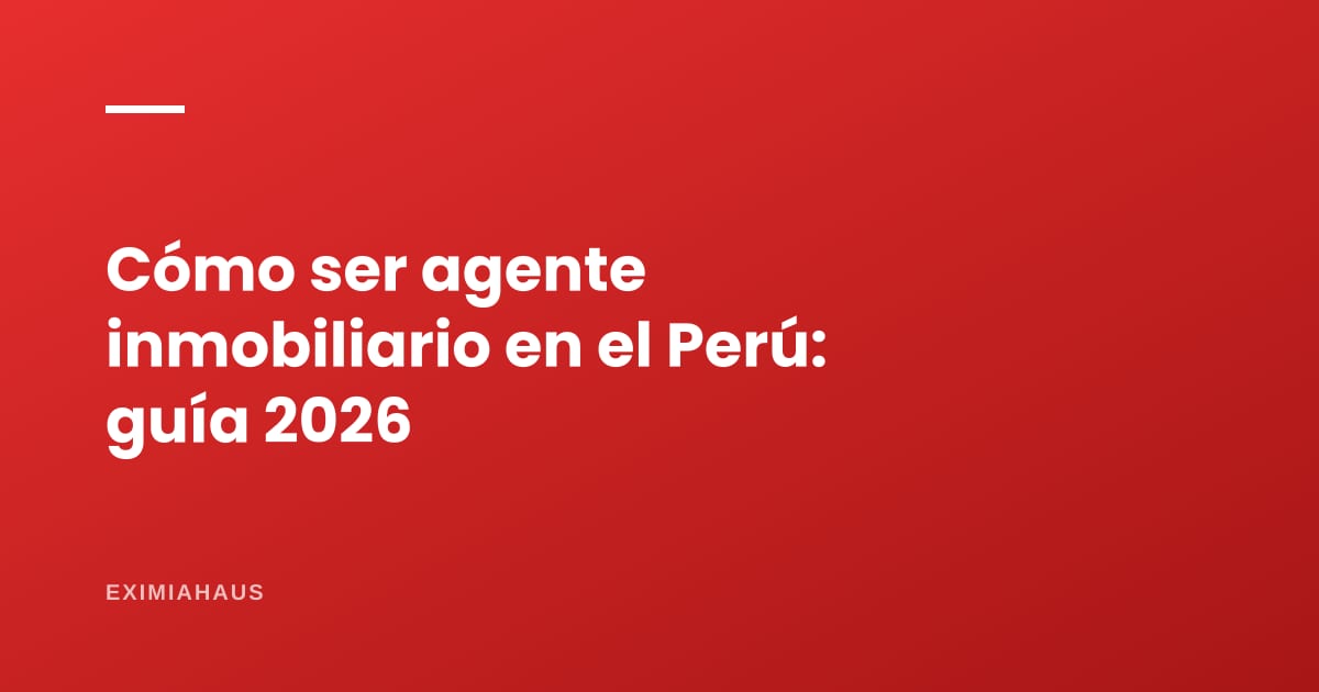 Cómo ser agente inmobiliario en el Perú 2026: requisitos, curso, registro del MVCS y cuánto se gana (guía completa)