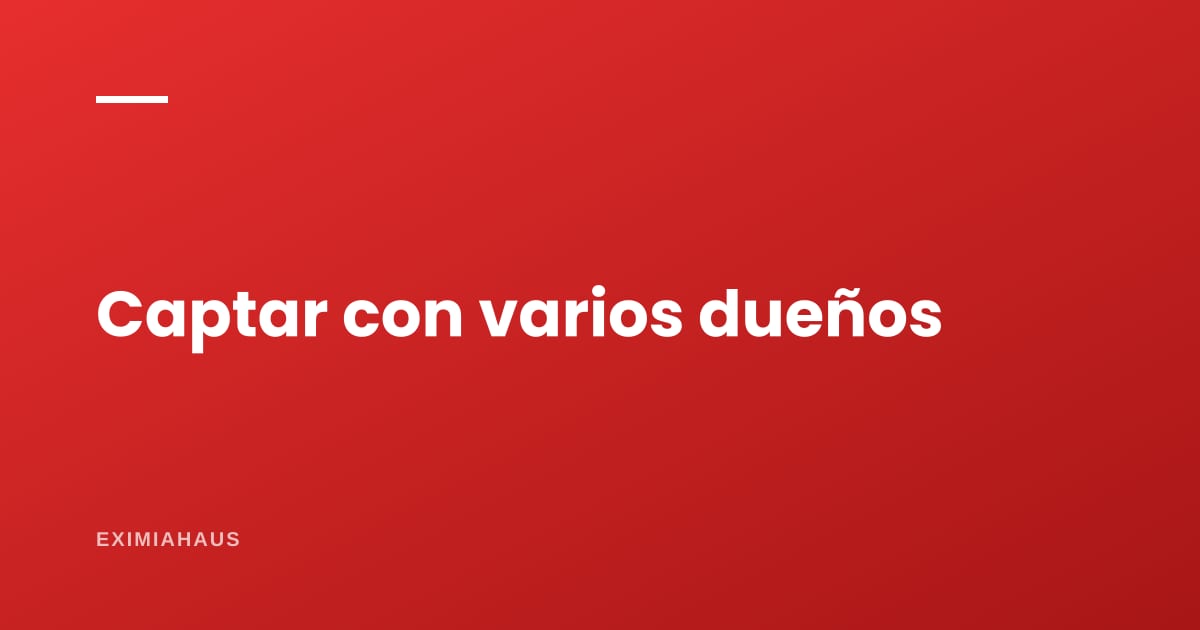 ¿Cómo trabajo una captación con varios copropietarios?