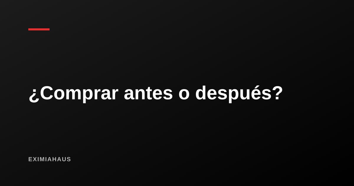¿Comprar antes o después de las elecciones municipales de 2026?