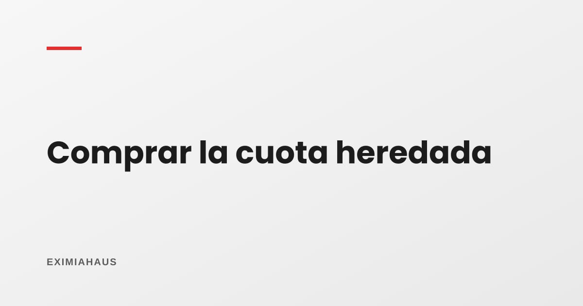 Comprarle su parte a un hermano: cómo se fija el precio de una cuota heredada