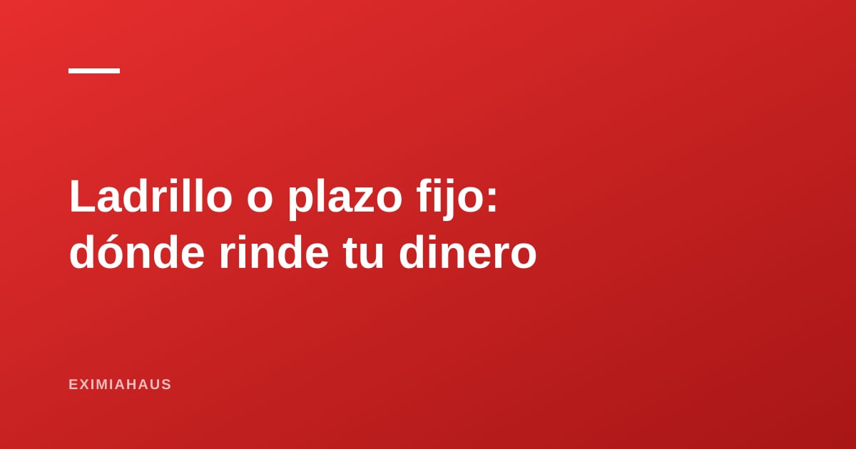 Ladrillo, plazo fijo o fondos: dónde rinde más tu dinero en el Perú de 2026