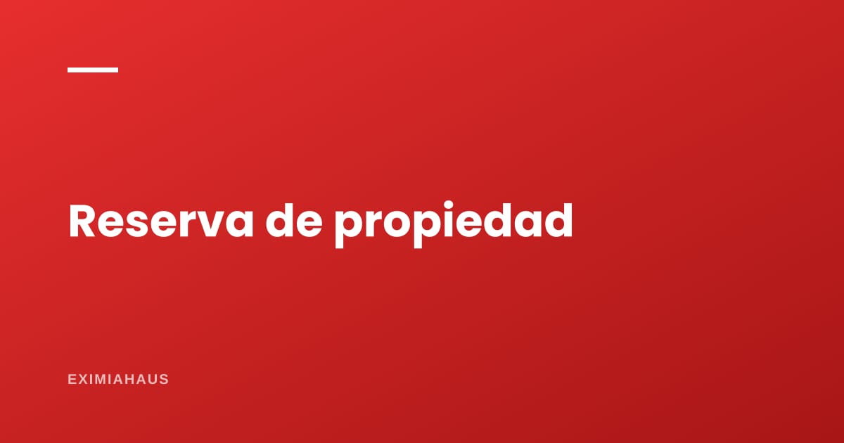 Vender en cuotas con reserva de propiedad: cómo se inscribe y qué protege