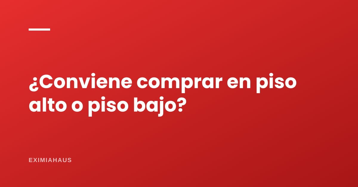 ¿Conviene comprar en piso alto o piso bajo?