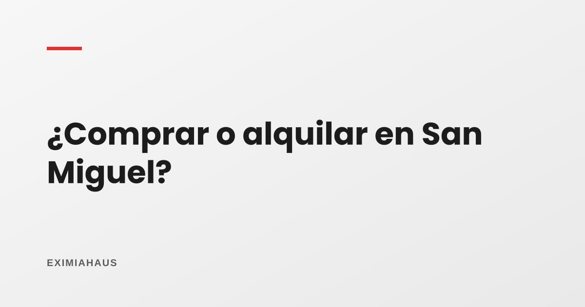 ¿Conviene comprar o alquilar en San Miguel?