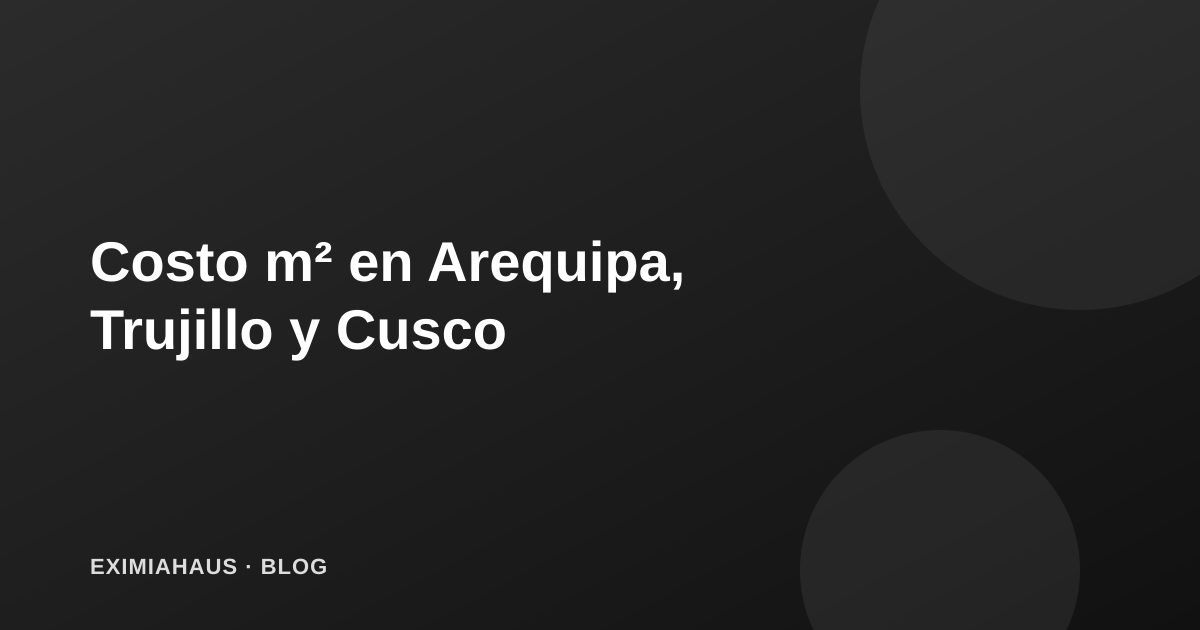 Costo por metro cuadrado en provincias: Arequipa, Trujillo y Cusco en 2026