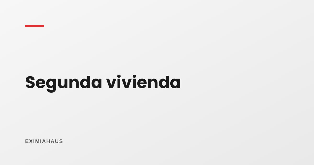 Crédito para una segunda vivienda: cuota inicial, tasa y lo que cambia si la vas a alquilar