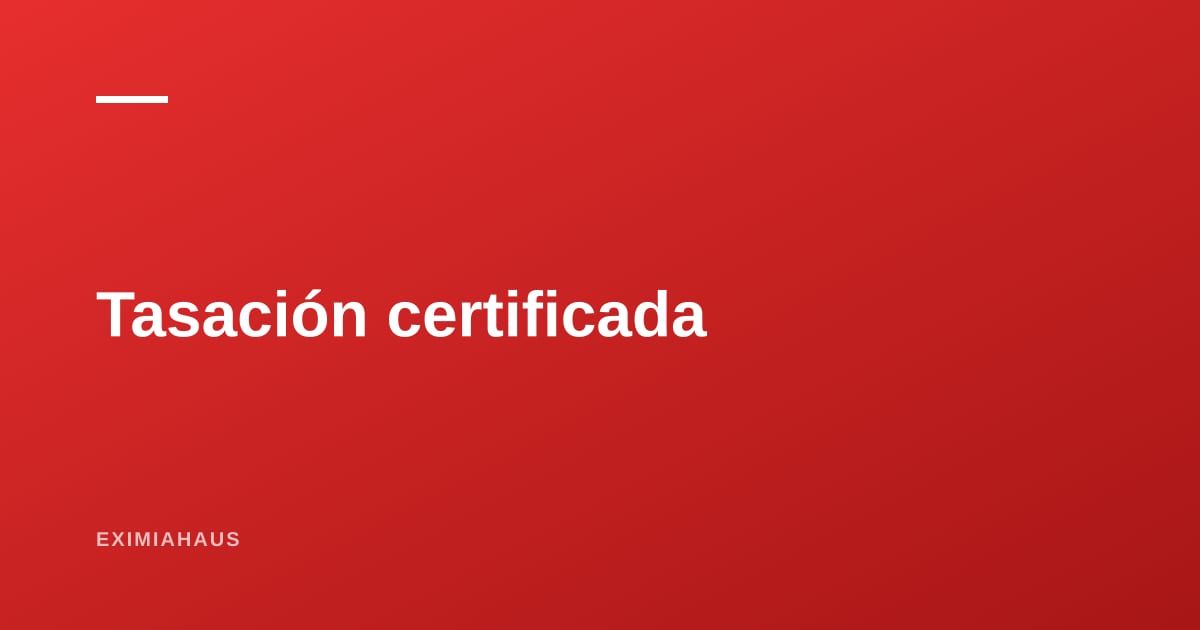 ¿Cuándo necesitas una tasación certificada en el Perú? Los seis casos en que no hay alternativa