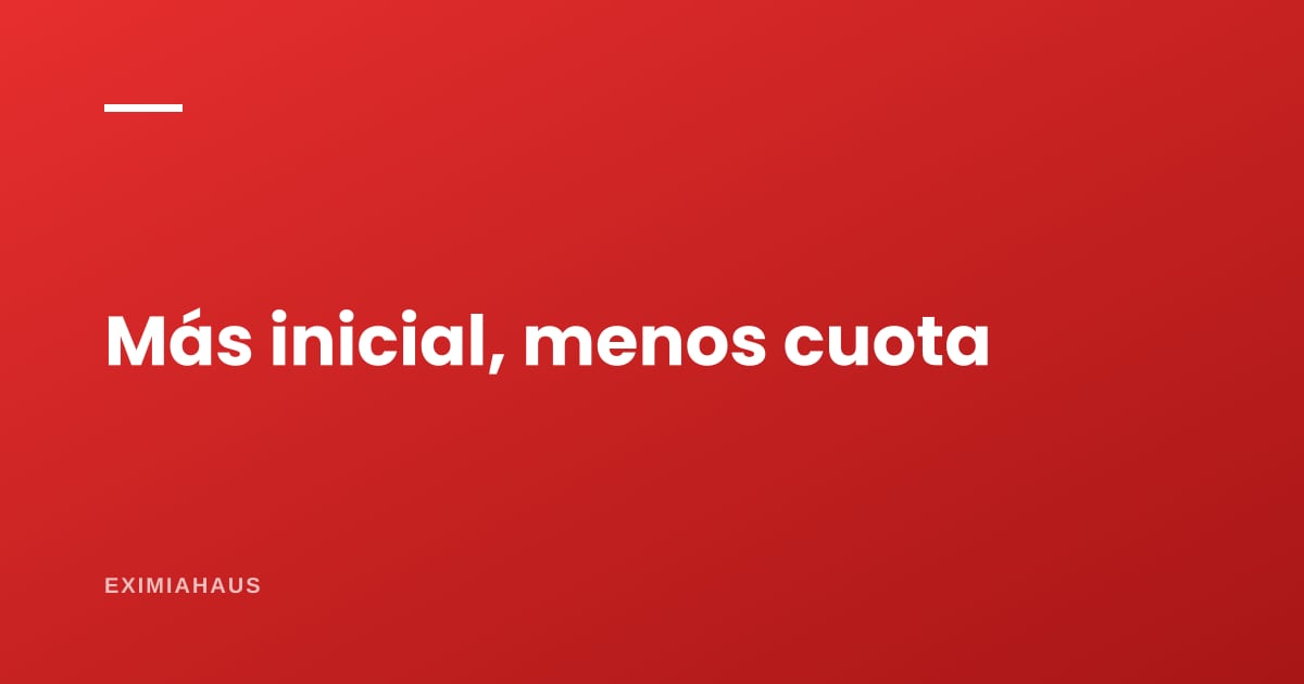 ¿Cuánto baja tu cuota por cada S/ 10.000 más de inicial?