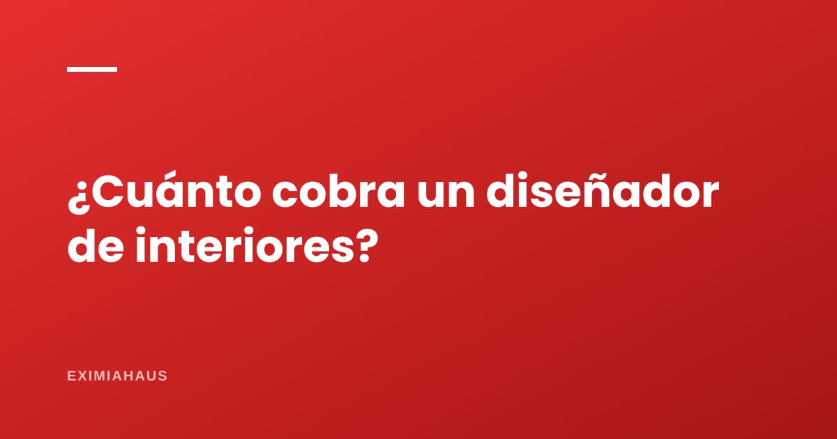 ¿Cuánto cobra un diseñador de interiores?