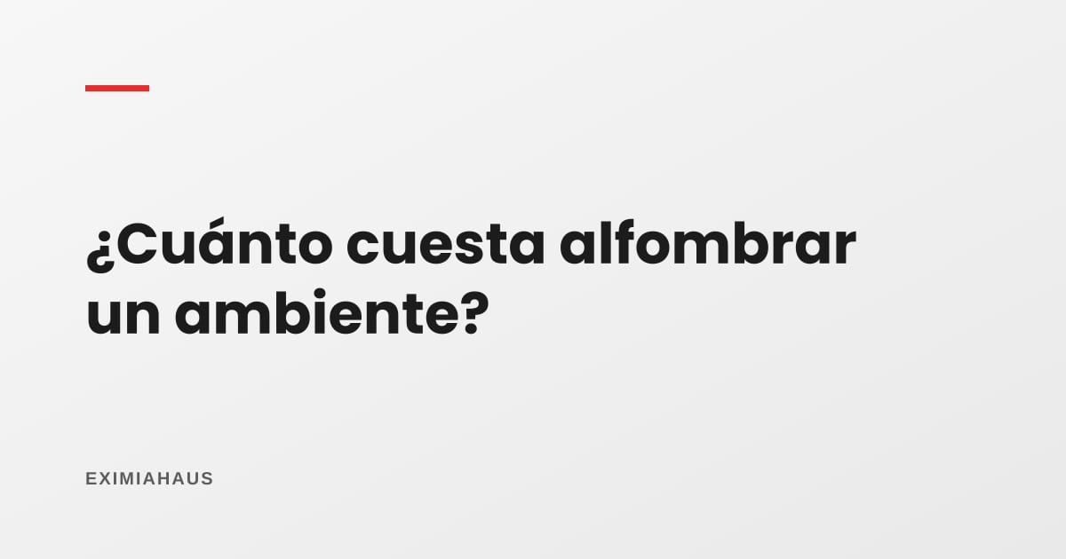 ¿Cuánto cuesta alfombrar un ambiente?