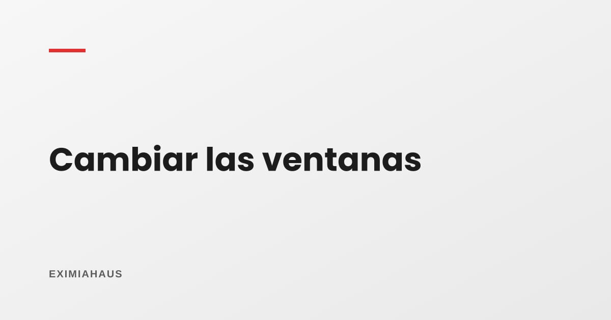 ¿Cuánto cuesta cambiar las ventanas de una casa?