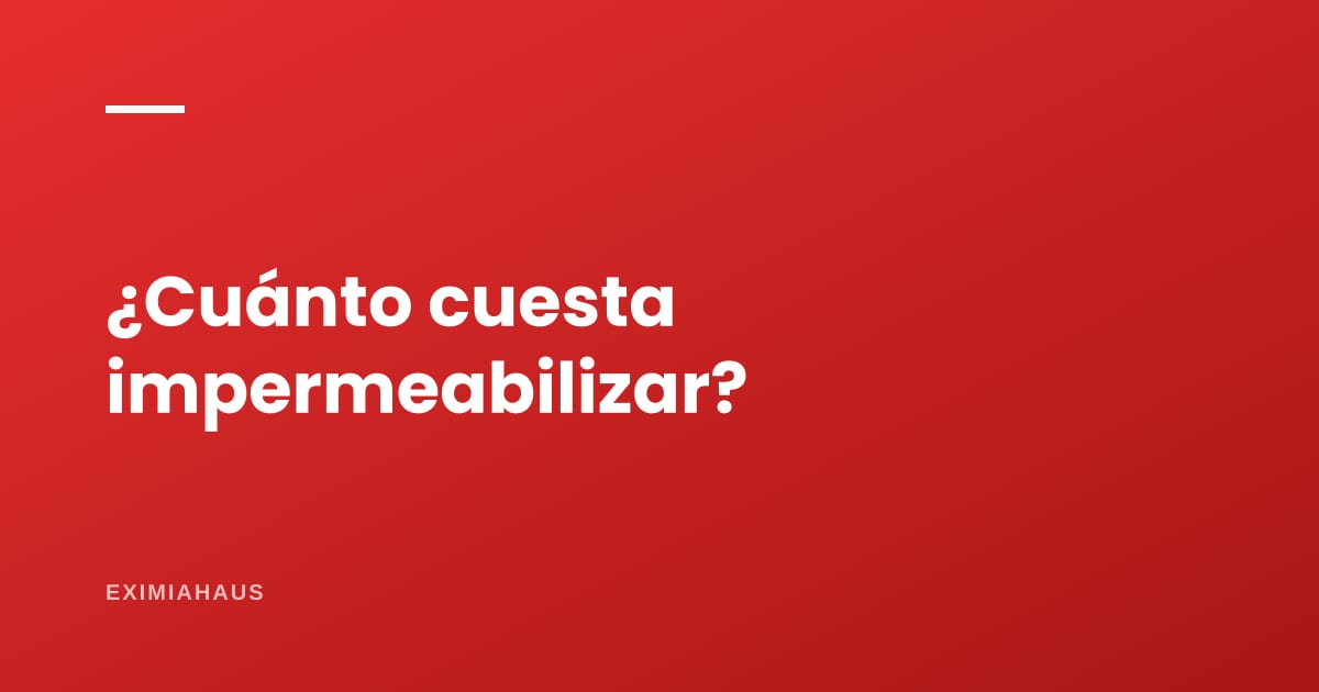 ¿Cuánto cuesta impermeabilizar un techo?