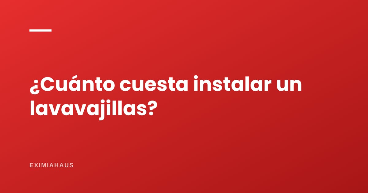 ¿Cuánto cuesta instalar un lavavajillas?