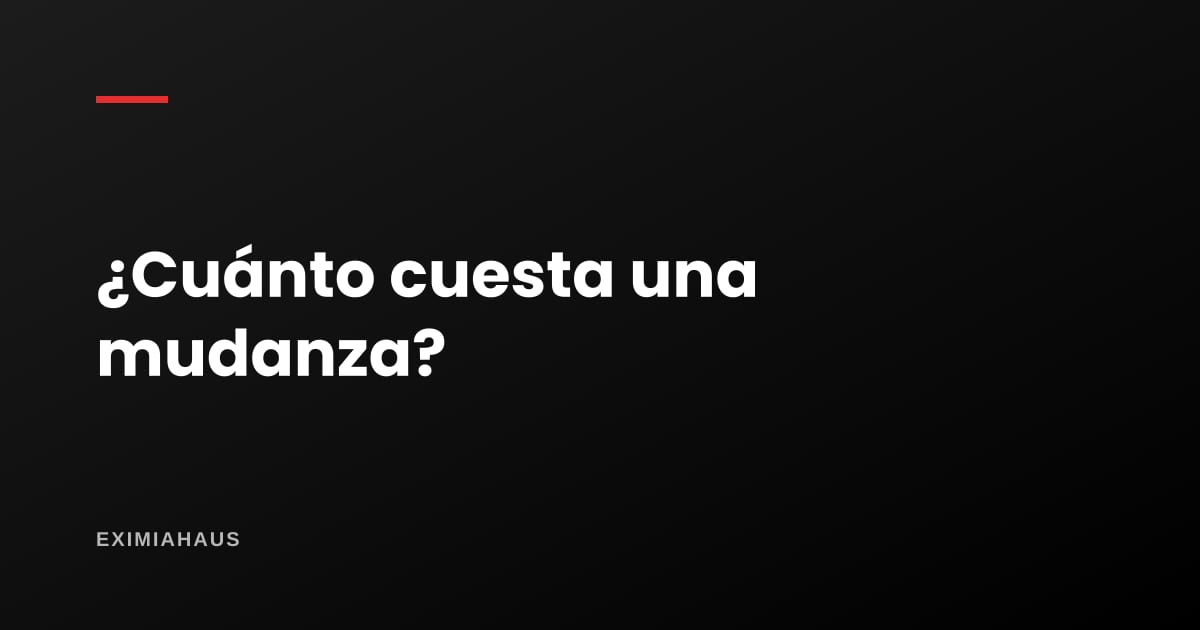 ¿Cuánto cuesta mudarse a un departamento nuevo?