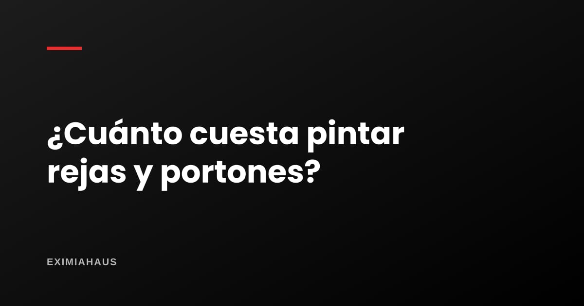 ¿Cuánto cuesta pintar rejas y portones?
