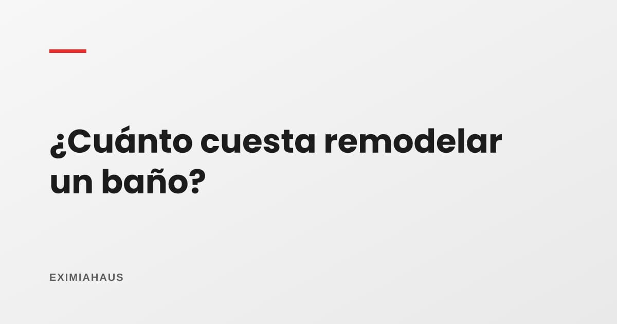 ¿Cuánto cuesta remodelar un baño?
