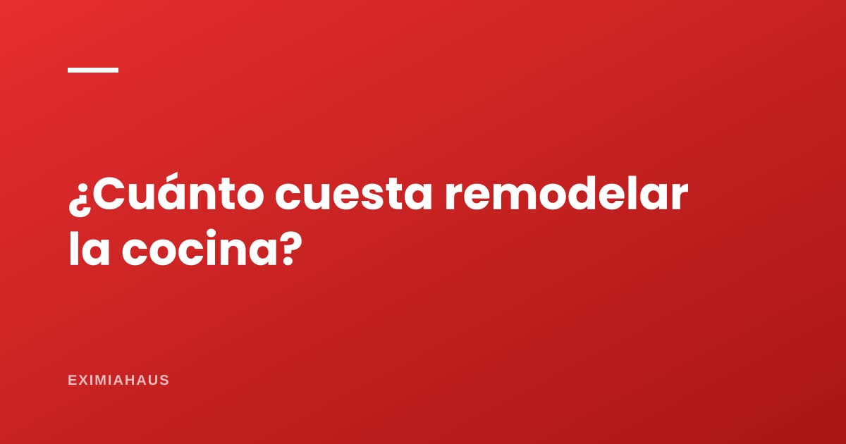 ¿Cuánto cuesta remodelar una cocina?