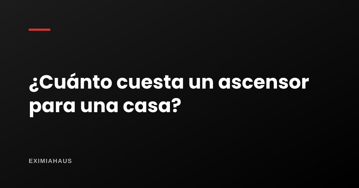 ¿Cuánto cuesta un ascensor para una casa?