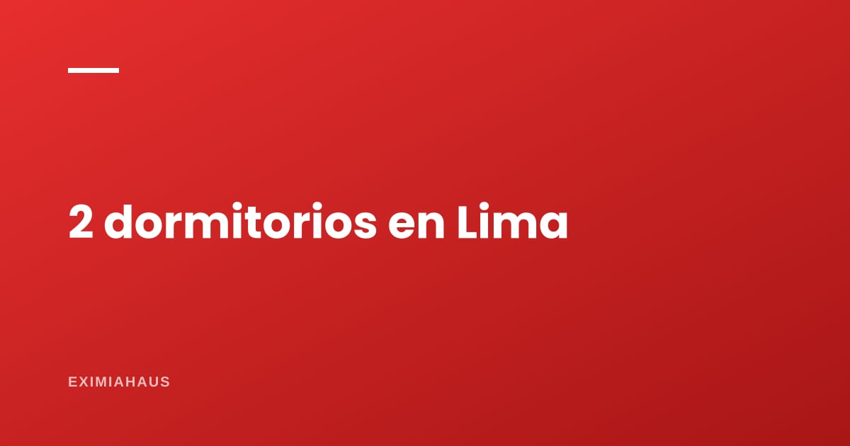 ¿Cuánto cuesta un departamento de 2 dormitorios en Lima en 2026?