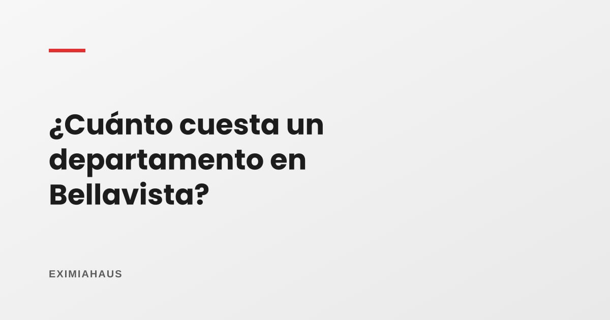 ¿Cuánto cuesta un departamento en Bellavista? Precios y cuota en 2026