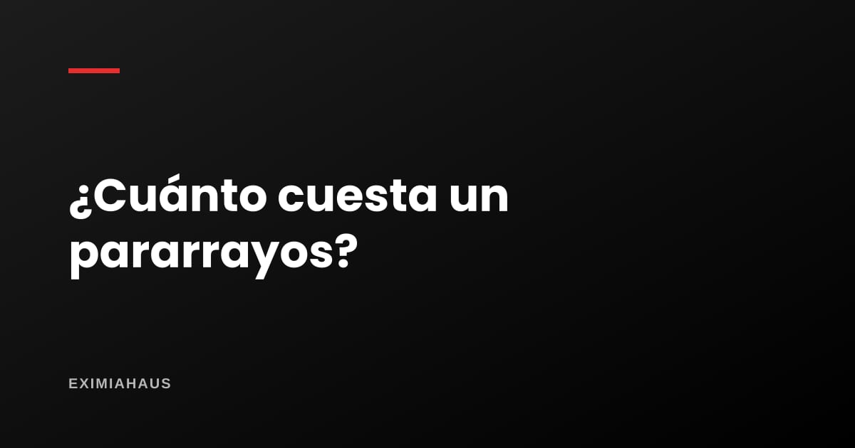 ¿Cuánto cuesta un pararrayos?