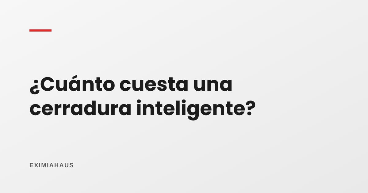 ¿Cuánto cuesta una cerradura inteligente y es segura?