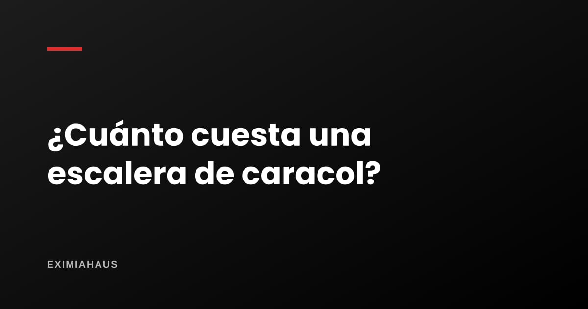 ¿Cuánto cuesta una escalera de caracol?