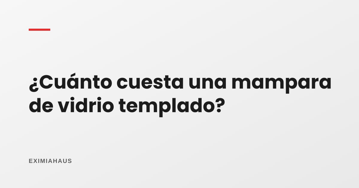 ¿Cuánto cuesta una mampara de vidrio templado?