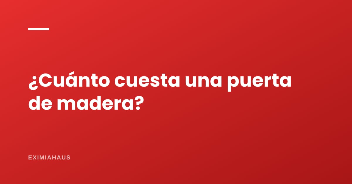 ¿Cuánto cuesta una puerta de madera?