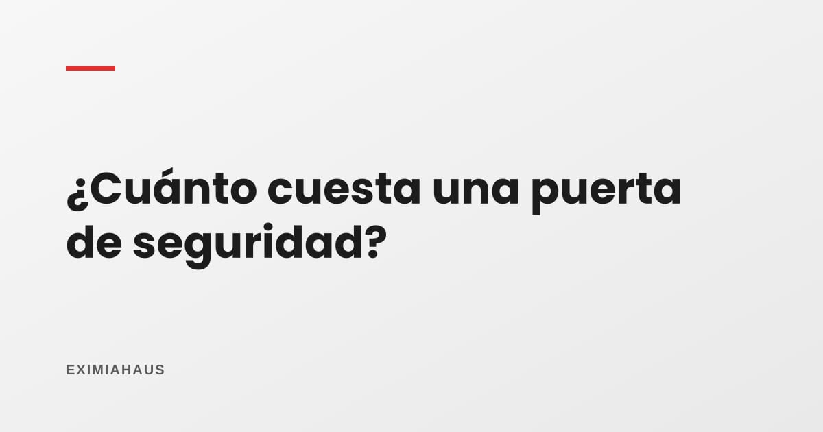 ¿Cuánto cuesta una puerta de seguridad?
