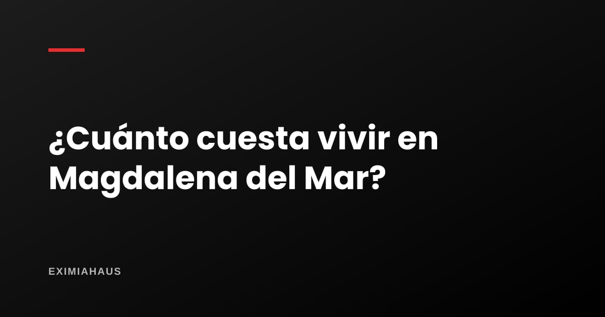 ¿Cuánto cuesta vivir en Magdalena del Mar? El presupuesto mensual en 2026