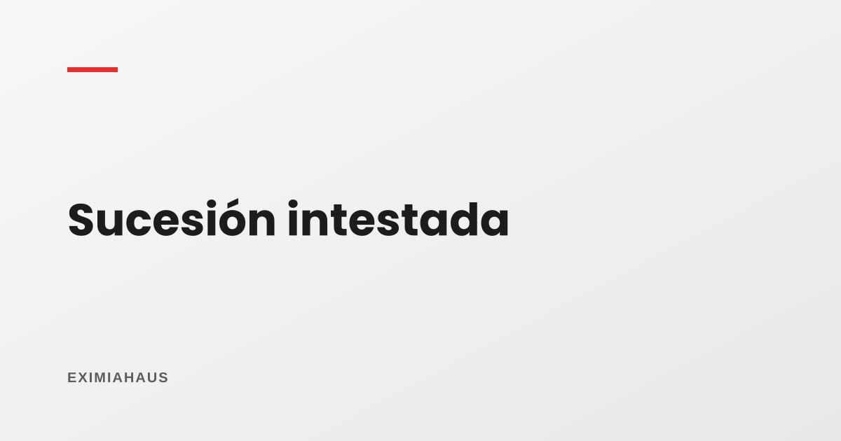 ¿Cuánto cuesta y cuánto demora una sucesión intestada?