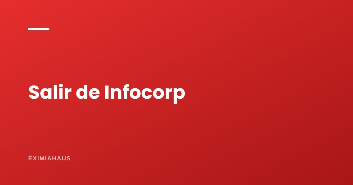 ¿Cuánto demora salir de Infocorp?