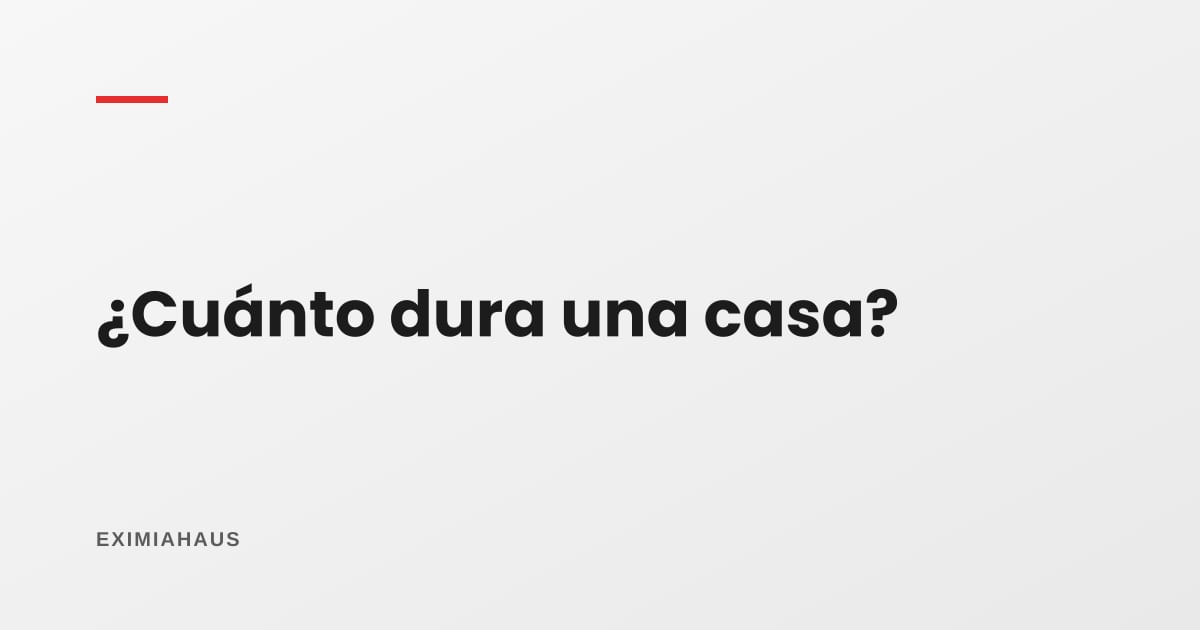 ¿Cuánto dura una casa de material noble?