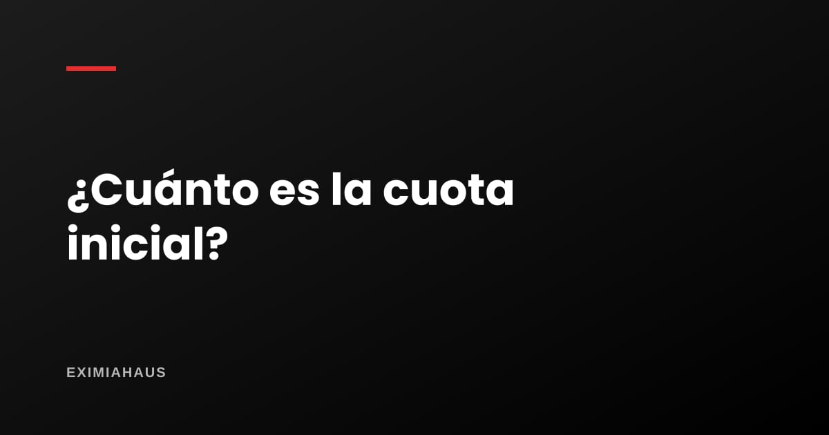 ¿Cuánto es la cuota inicial de un departamento?