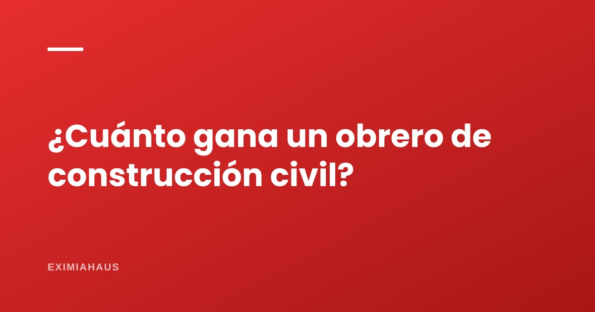 ¿Cuánto gana un obrero de construcción civil en 2026?