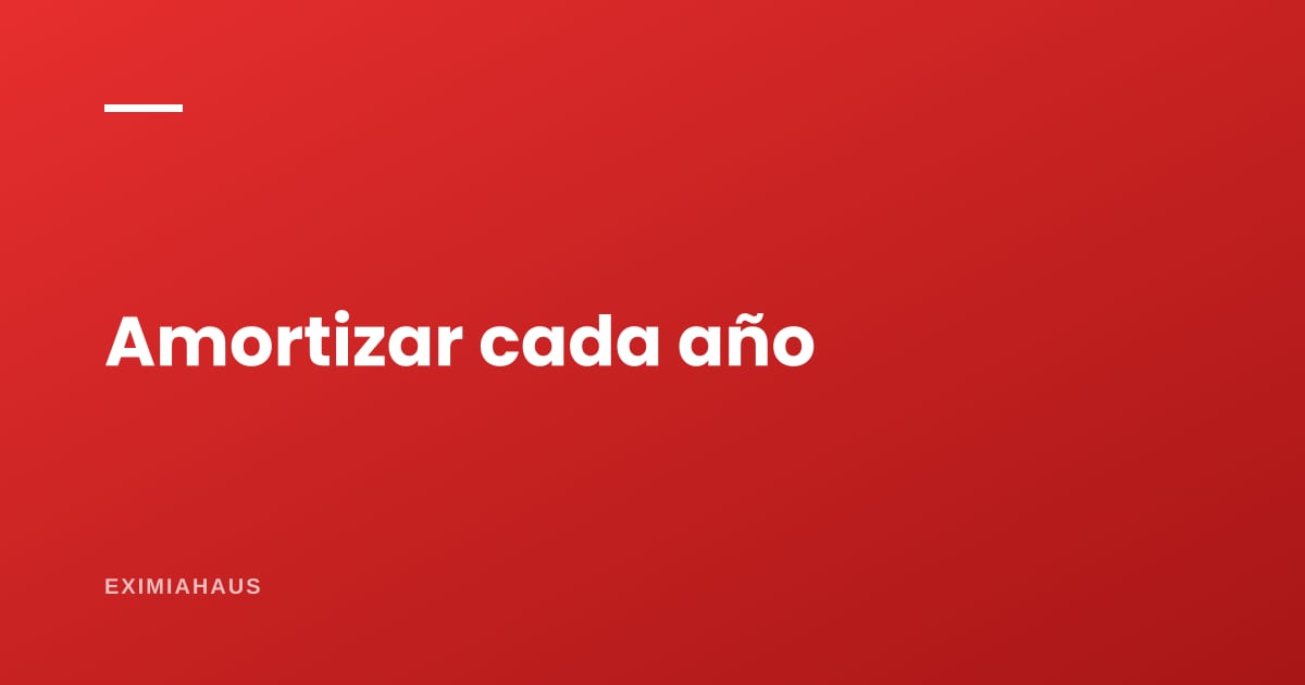 ¿Cuánto me ahorro si amortizo una vez al año?