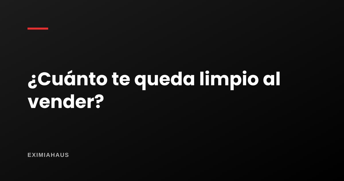 ¿Cuánto me queda limpio si vendo mi departamento?