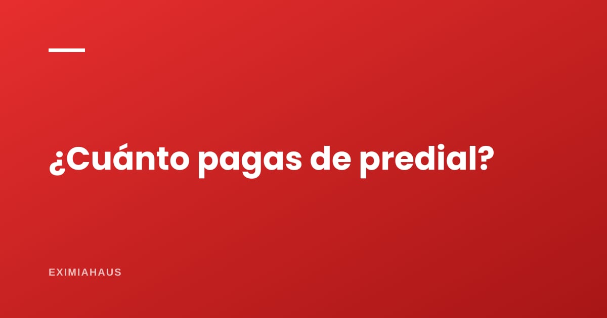 ¿Cuánto pago de impuesto predial este año?