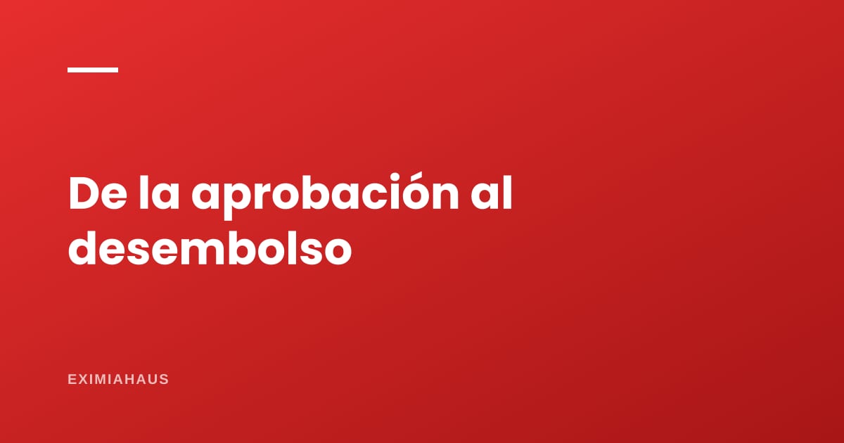 ¿Cuánto pasa entre la aprobación y el desembolso?