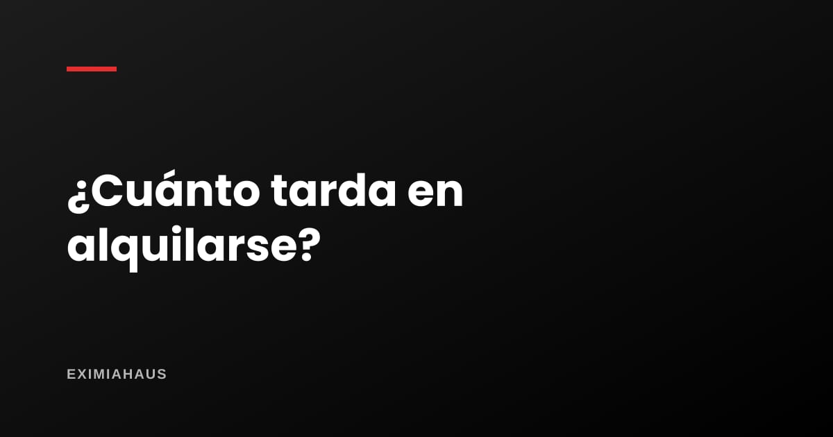 ¿Cuánto tarda en alquilarse un departamento?