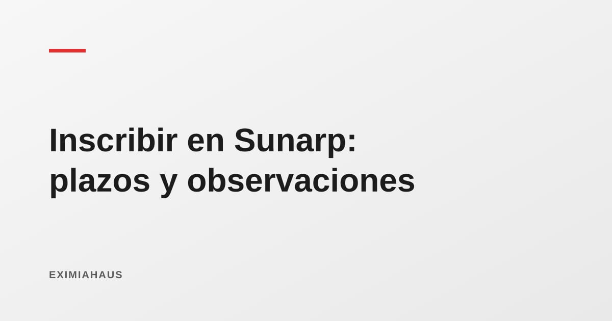 ¿Cuánto demora inscribir una propiedad en la Sunarp y por qué se observa un título?