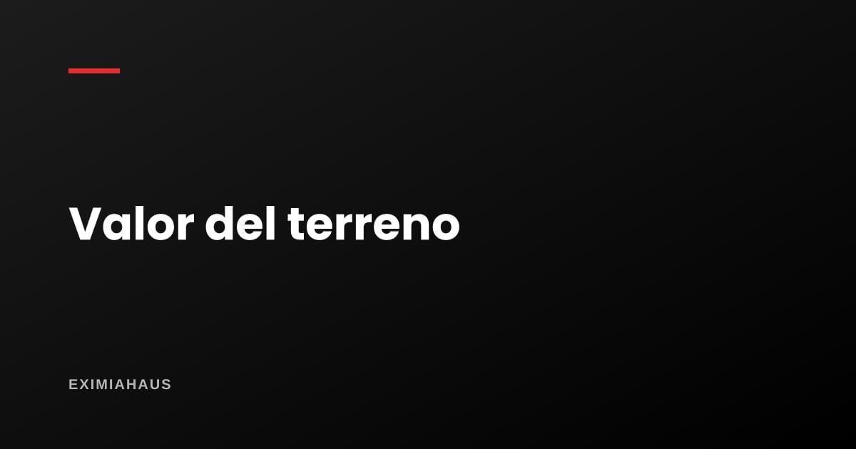 ¿Cuánto vale mi terreno?