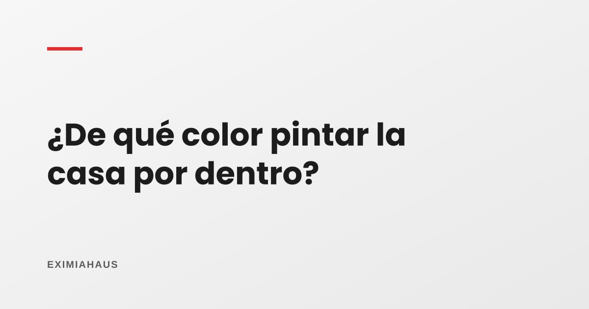 ¿De qué color pintar la casa por dentro?