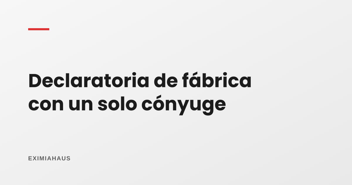 ¿Se puede declarar la fábrica si tu cónyuge está fuera del país? Desde 2026, sí