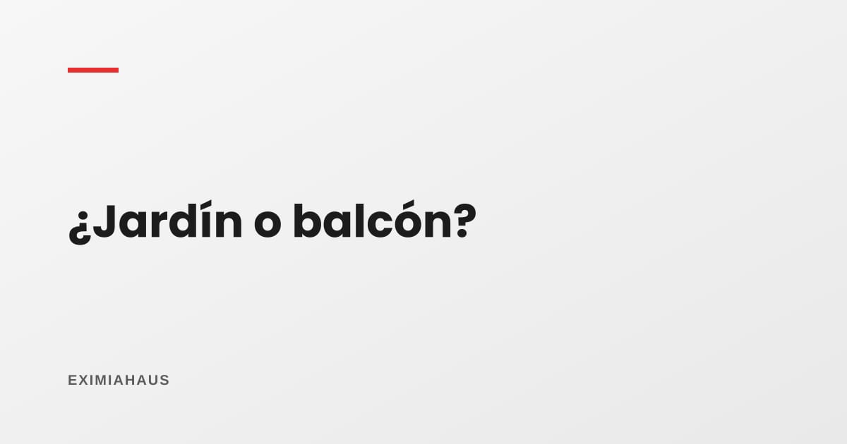 Departamento con jardín o con balcón: ¿qué conviene?