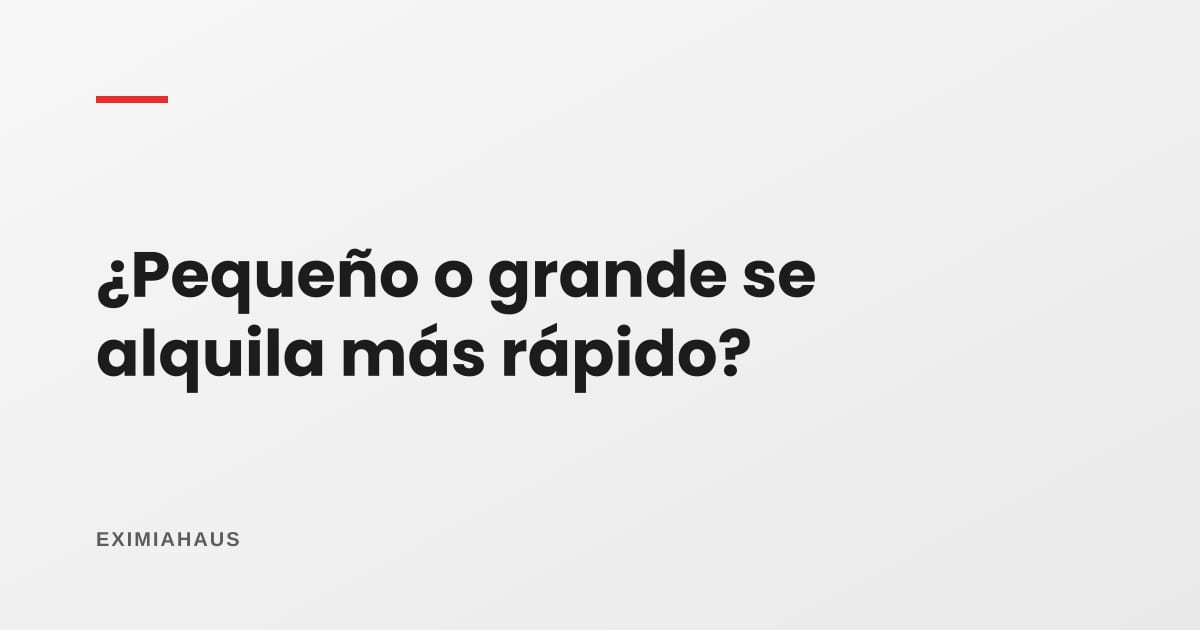 Departamento pequeño o grande: ¿cuál se alquila más rápido?