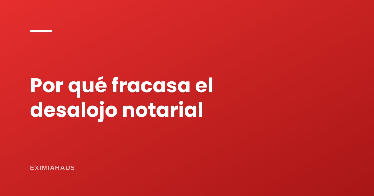 Por qué fracasa el desalojo notarial en el Perú (y casi nunca es culpa de la ley)