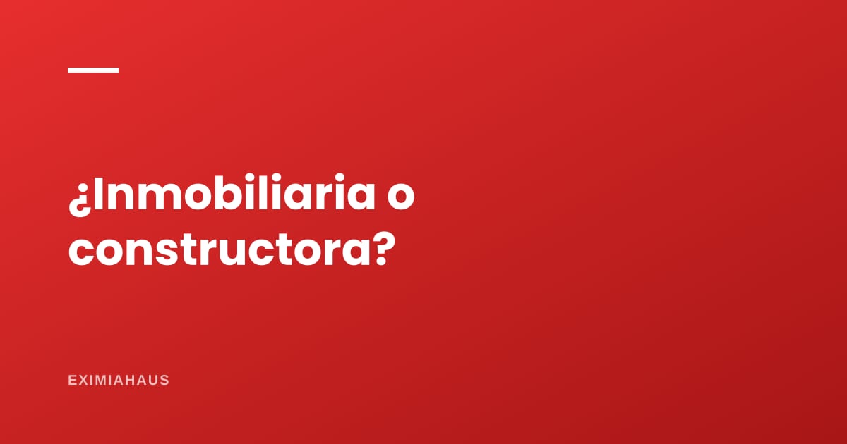 ¿Cuál es la diferencia entre inmobiliaria y constructora?